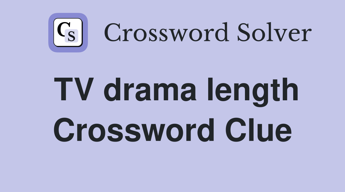 TV drama length Crossword Clue