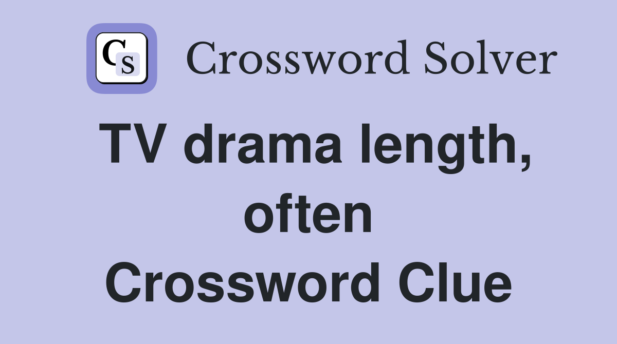 TV drama length, often Crossword Clue