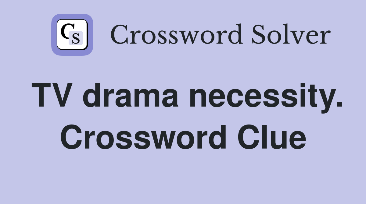 TV drama necessity. Crossword Clue