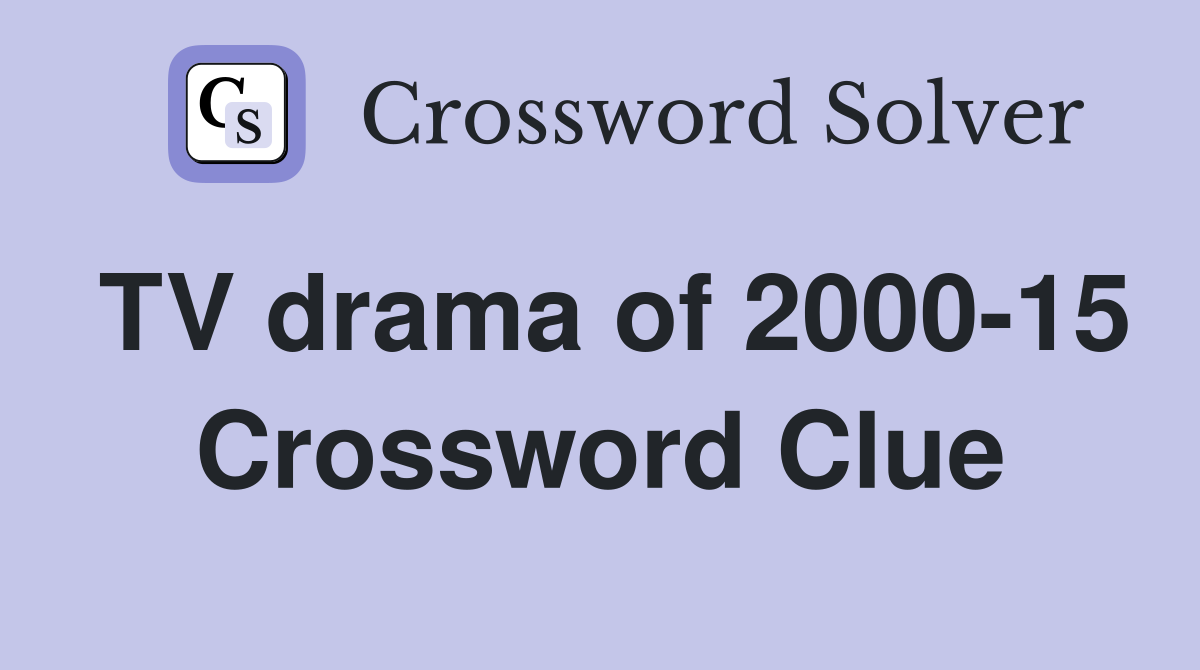 TV drama of 2000-15 Crossword Clue