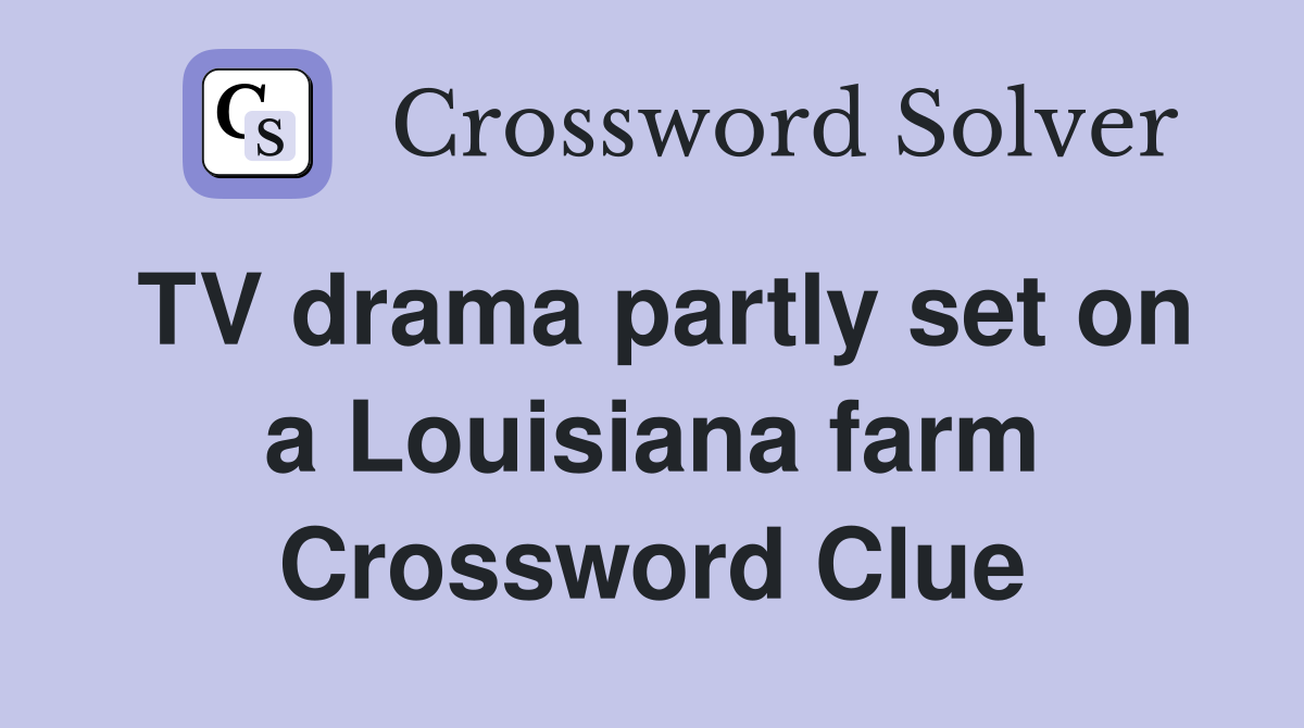 TV drama partly set on a Louisiana farm Crossword Clue