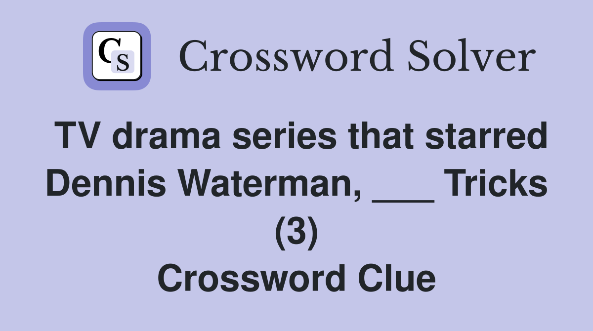 TV drama series that starred Dennis Waterman, ___ Tricks (3) Crossword Clue
