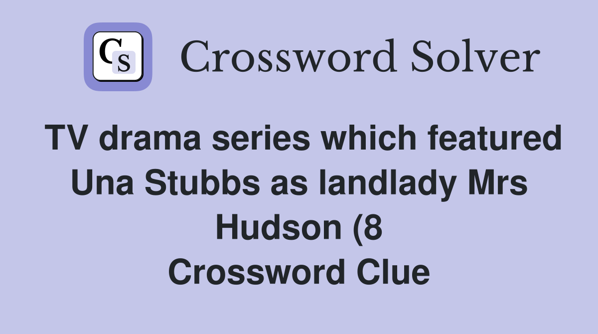 TV drama series which featured Una Stubbs as landlady Mrs Hudson (8 TV drama series which featured Una Stubbs as landlady Mrs Hudson (8