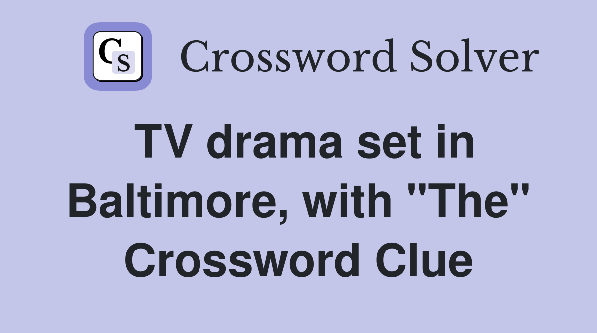 TV drama set in Baltimore, with "The" Crossword Clue