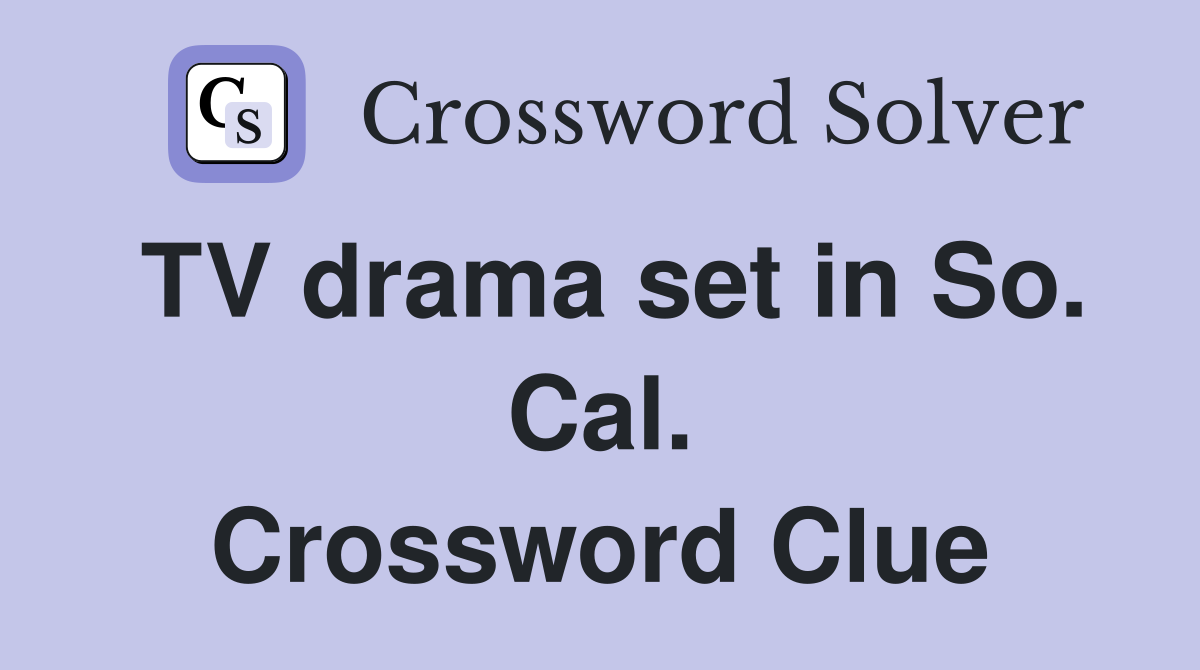 TV drama set in So. Cal. Crossword Clue