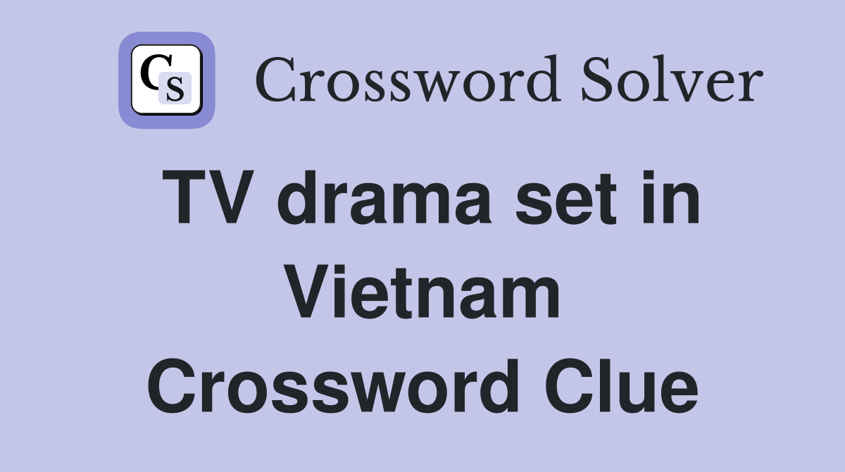 TV drama set in Vietnam Crossword Clue