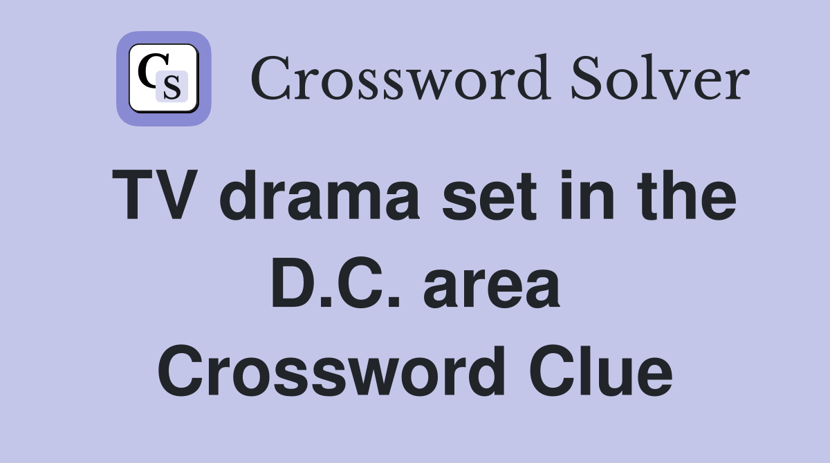 TV drama set in the D.C. area Crossword Clue