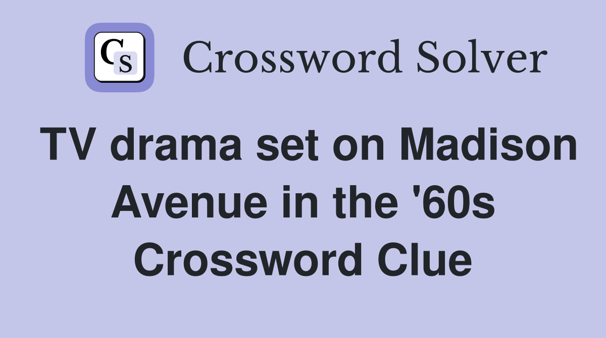TV drama set on Madison Avenue in the '60s Crossword Clue