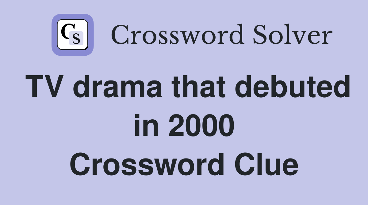 TV drama that debuted in 2000 Crossword Clue