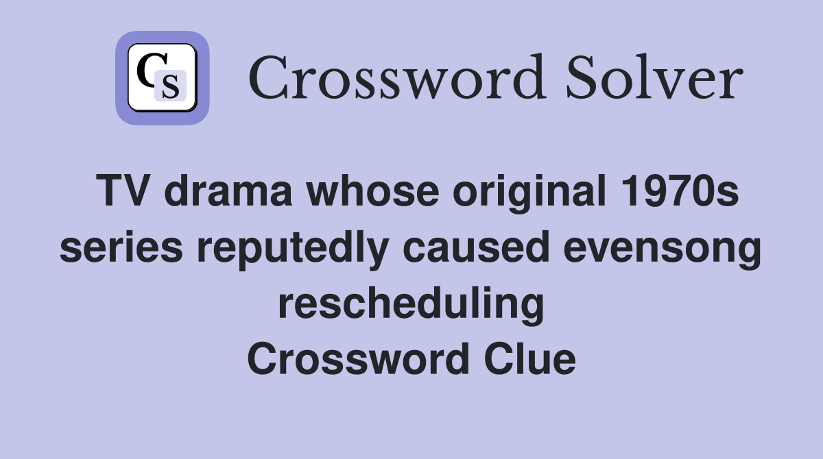 TV drama whose original 1970s series reputedly caused evensong rescheduling Crossword Clue