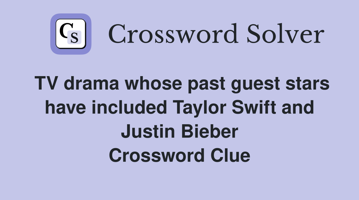 TV drama whose past guest stars have included Taylor Swift and Justin Bieber Crossword Clue
