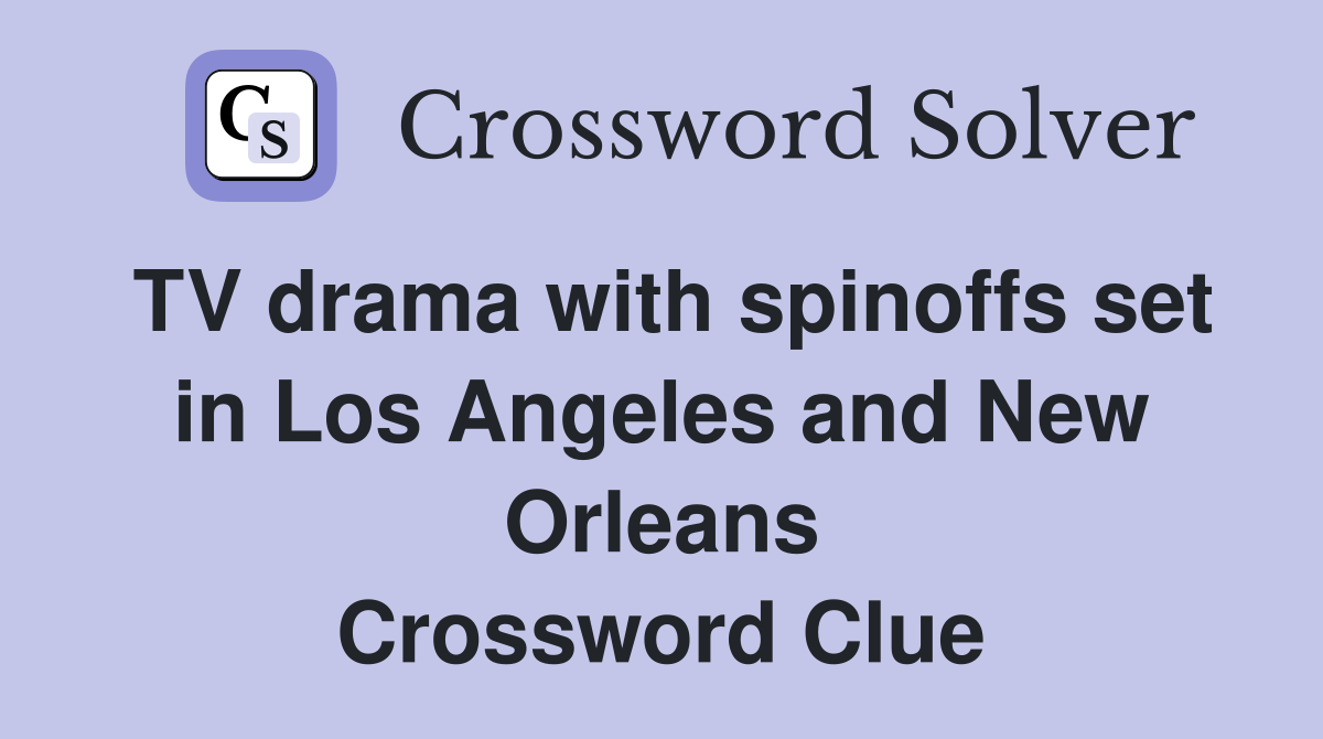 TV drama with spinoffs set in Los Angeles and New Orleans Crossword Clue