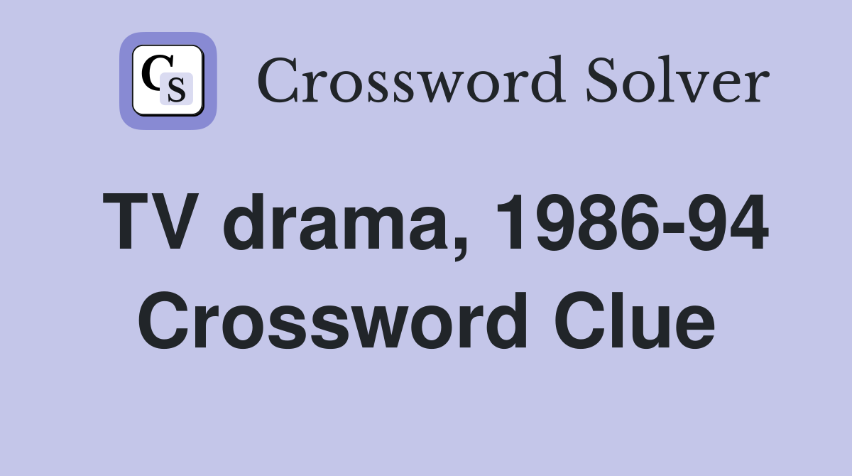 TV drama, 1986-94 Crossword Clue