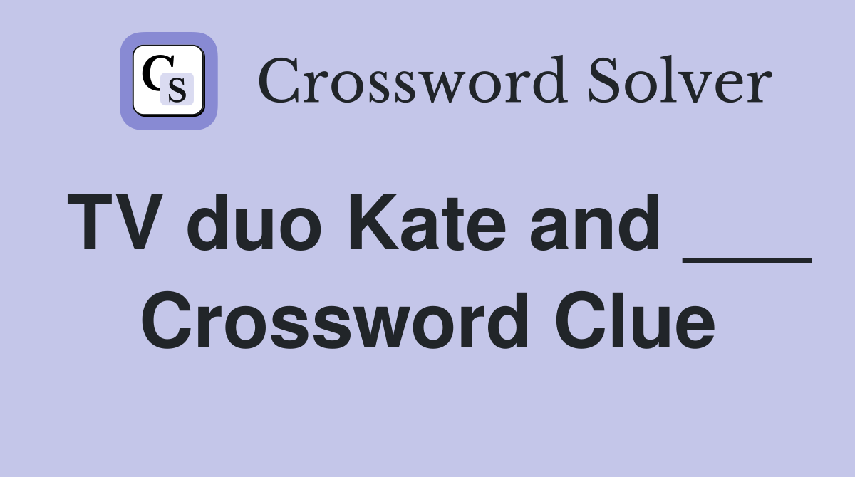 TV duo Kate and ___ Crossword Clue
