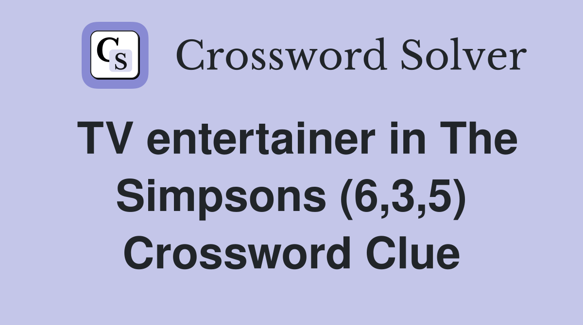TV entertainer in The Simpsons (6,3,5) Crossword Clue
