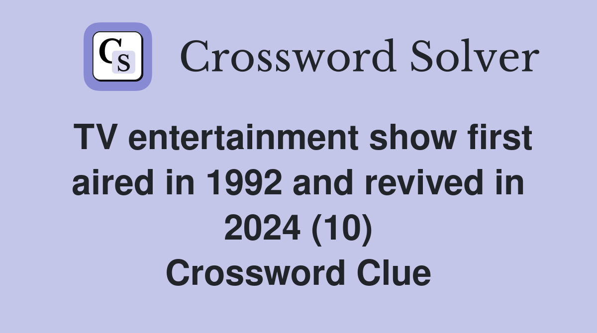 TV entertainment show first aired in 1992 and revived in 2024 (10) Crossword Clue
