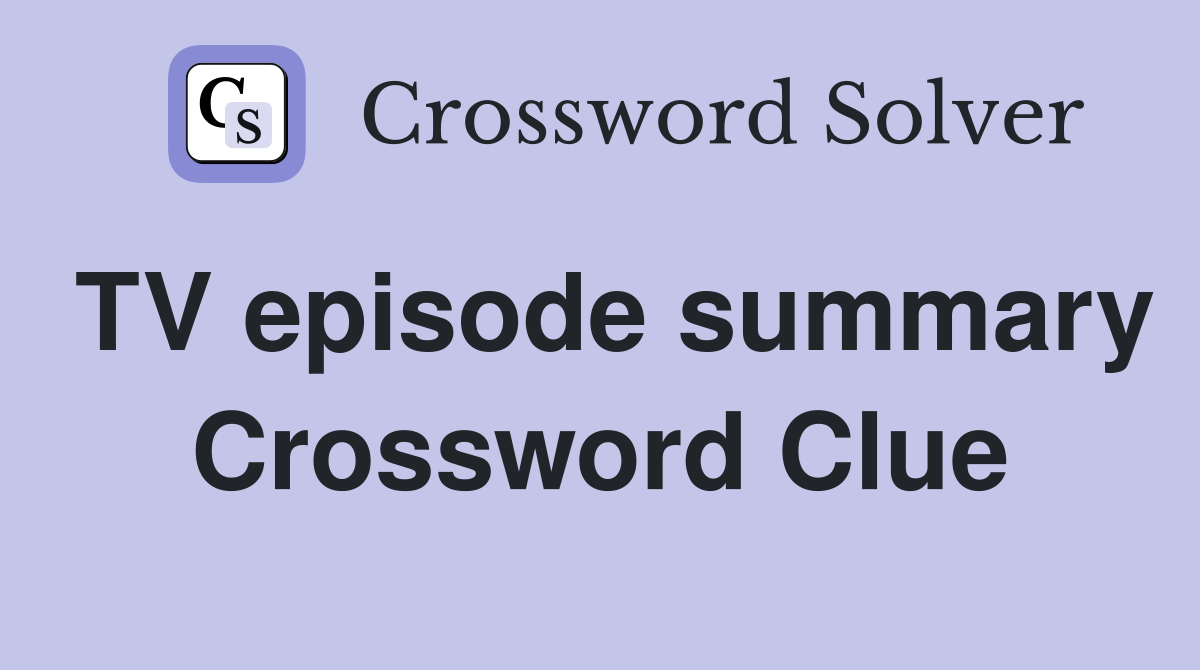 TV episode summary Crossword Clue