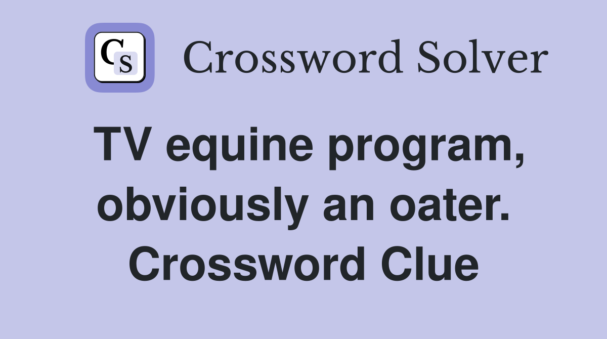 TV equine program, obviously an oater. Crossword Clue