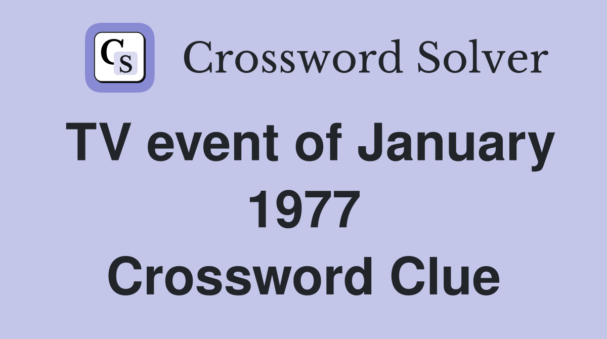 TV event of January 1977 Crossword Clue