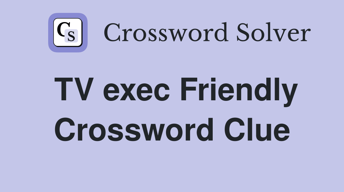 TV exec Friendly Crossword Clue