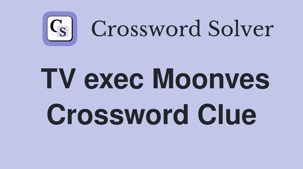 TV exec Moonves Crossword Clue