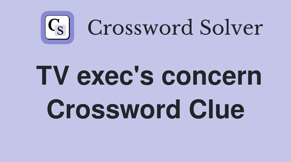 TV exec's concern Crossword Clue