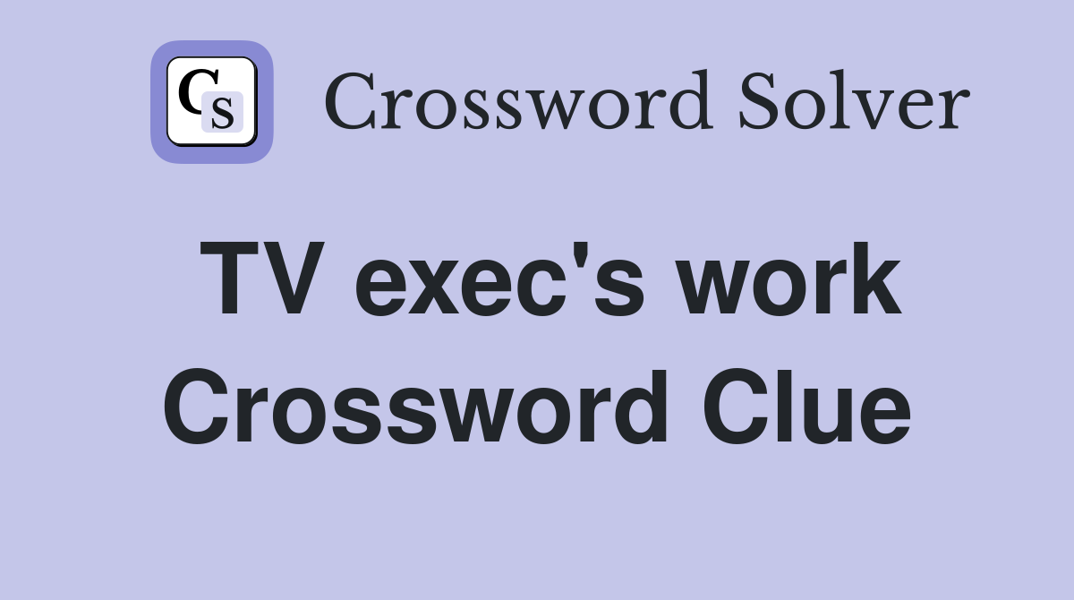 TV exec's work Crossword Clue