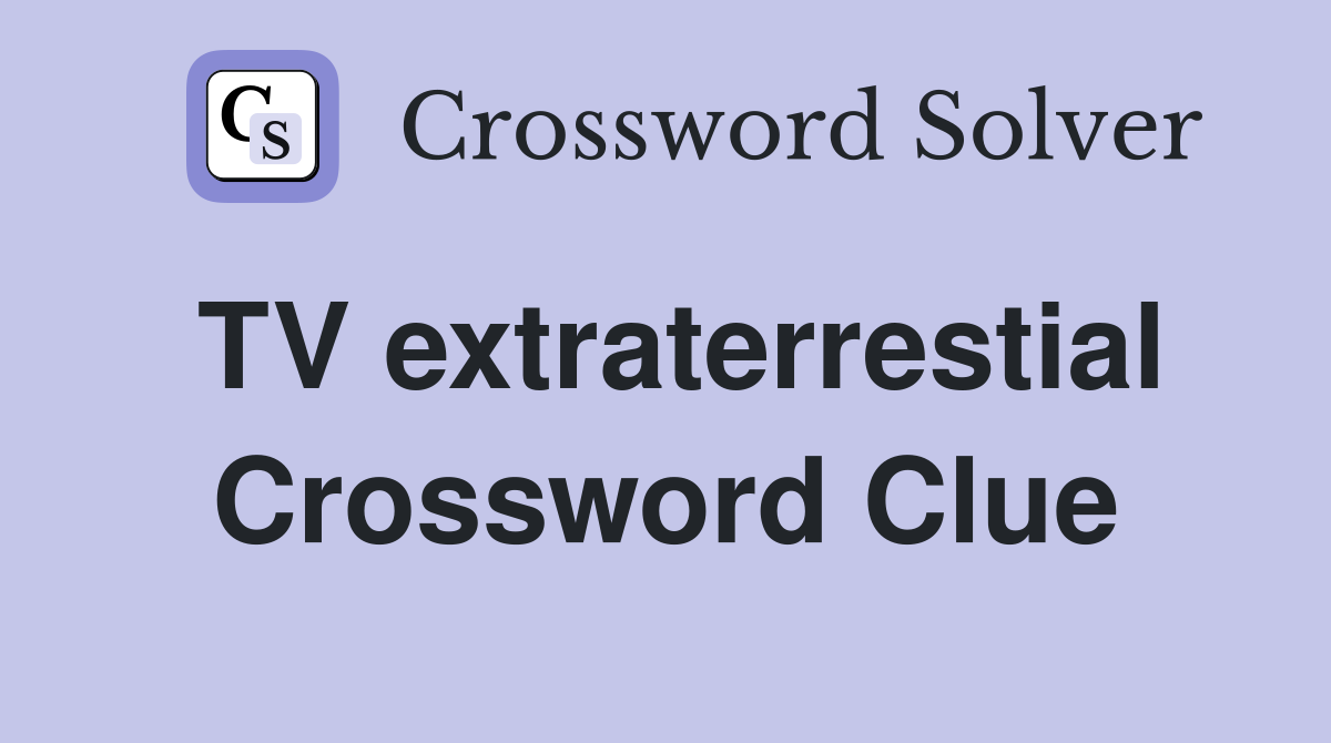 TV extraterrestial Crossword Clue