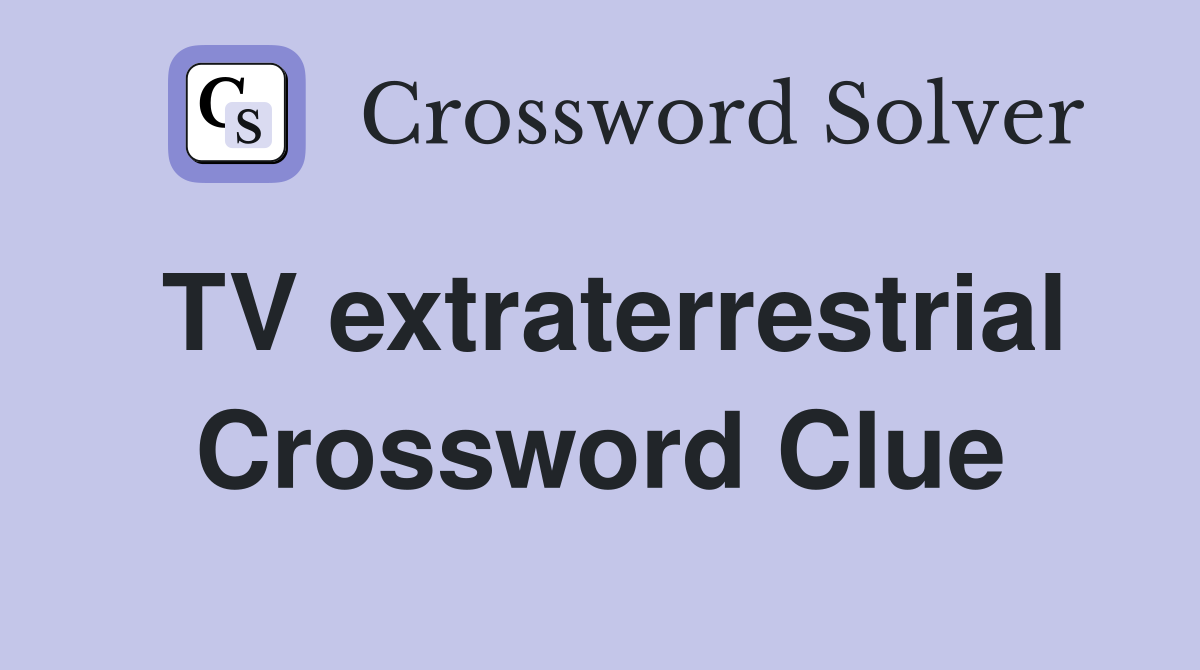 TV extraterrestrial Crossword Clue