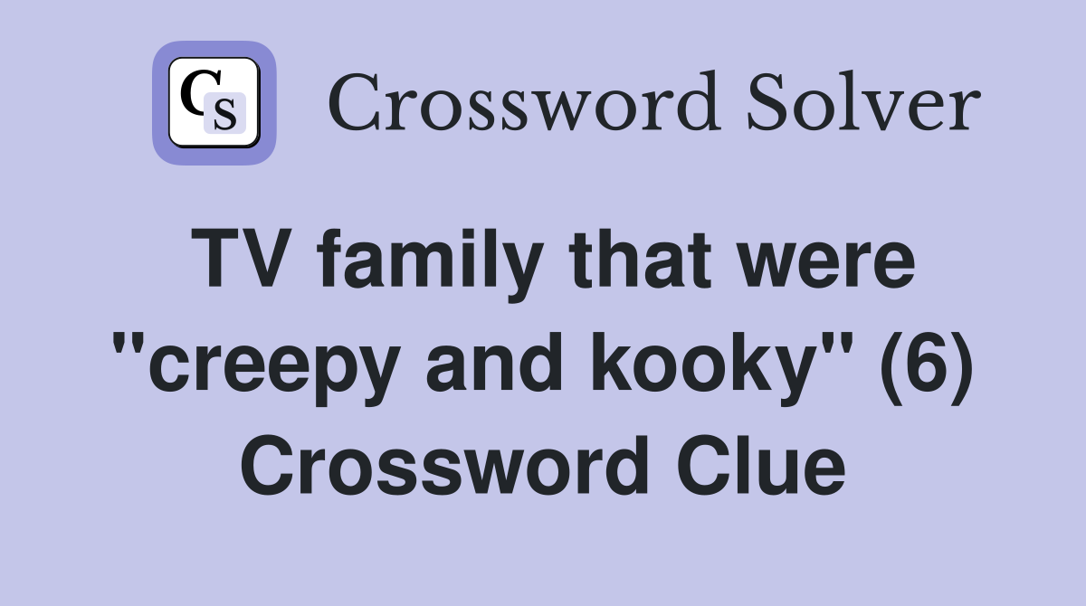 TV family that were "creepy and kooky" (6) Crossword Clue