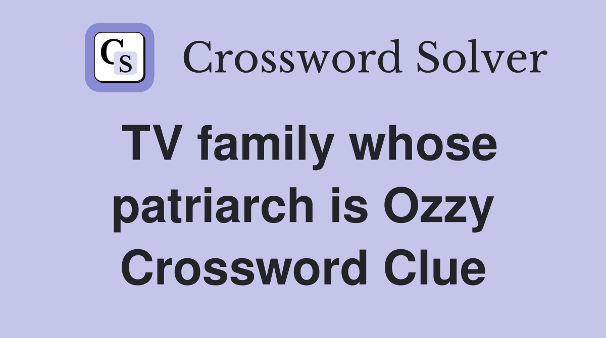 TV family whose patriarch is Ozzy Crossword Clue
