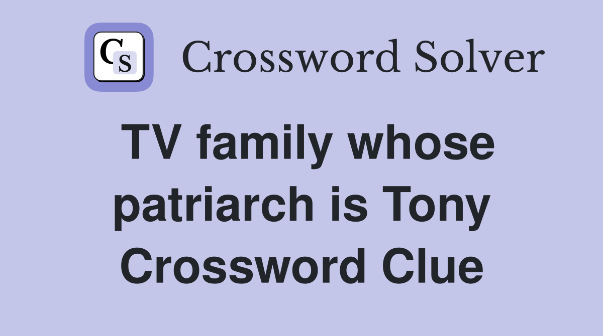 TV family whose patriarch is Tony Crossword Clue