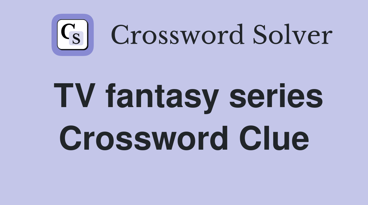 TV fantasy series Crossword Clue