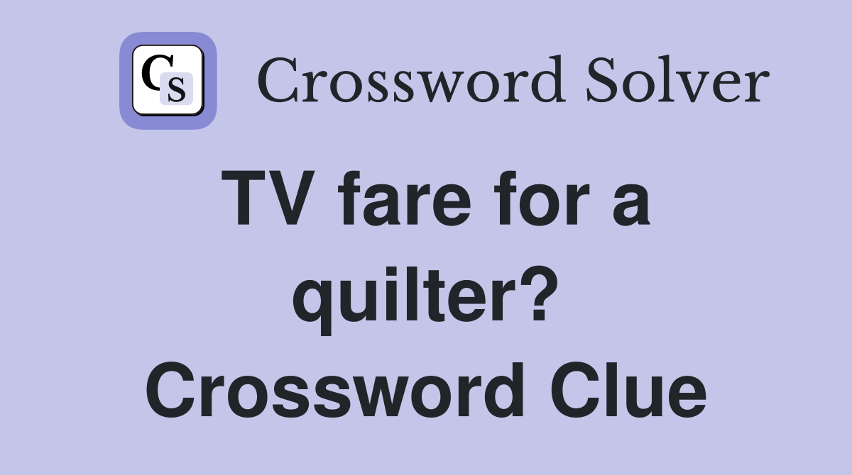 TV fare for a quilter? Crossword Clue