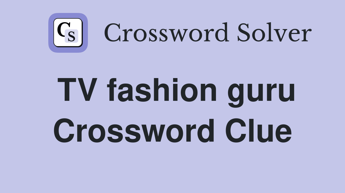 TV fashion guru Crossword Clue