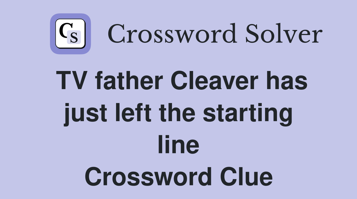 TV father Cleaver has just left the starting line Crossword Clue