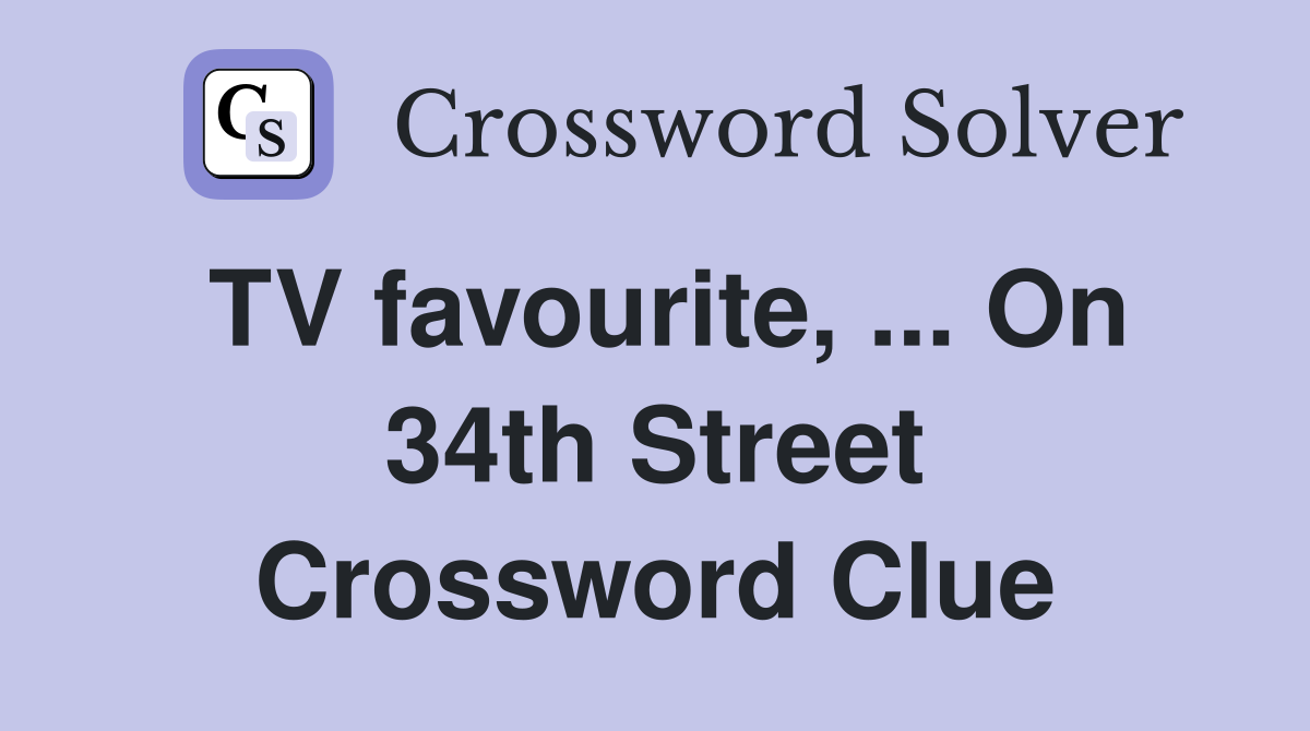 TV favourite, ... On 34th Street Crossword Clue