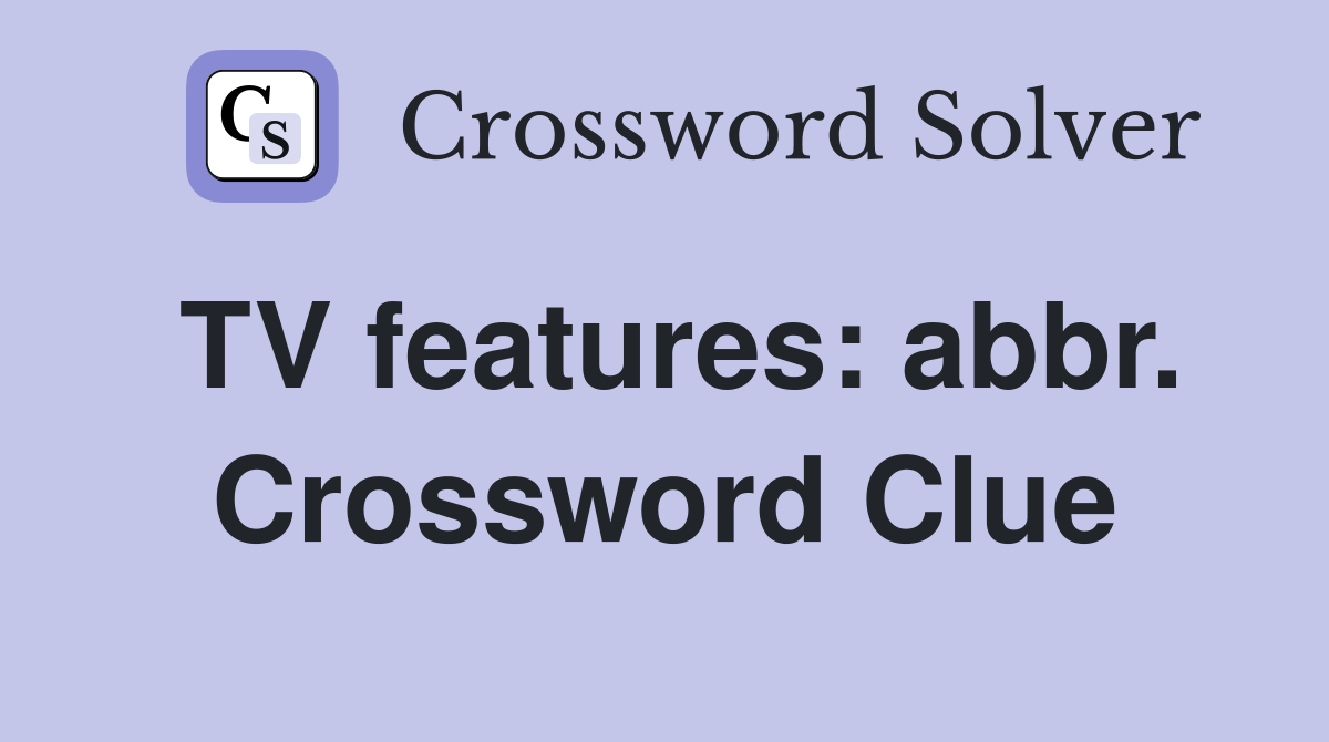 TV features: abbr. Crossword Clue