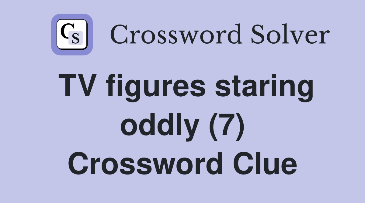 TV figures staring oddly (7) Crossword Clue