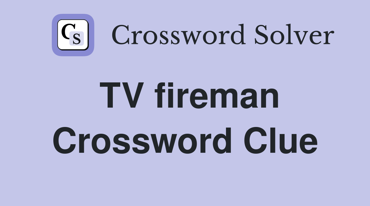 TV fireman Crossword Clue