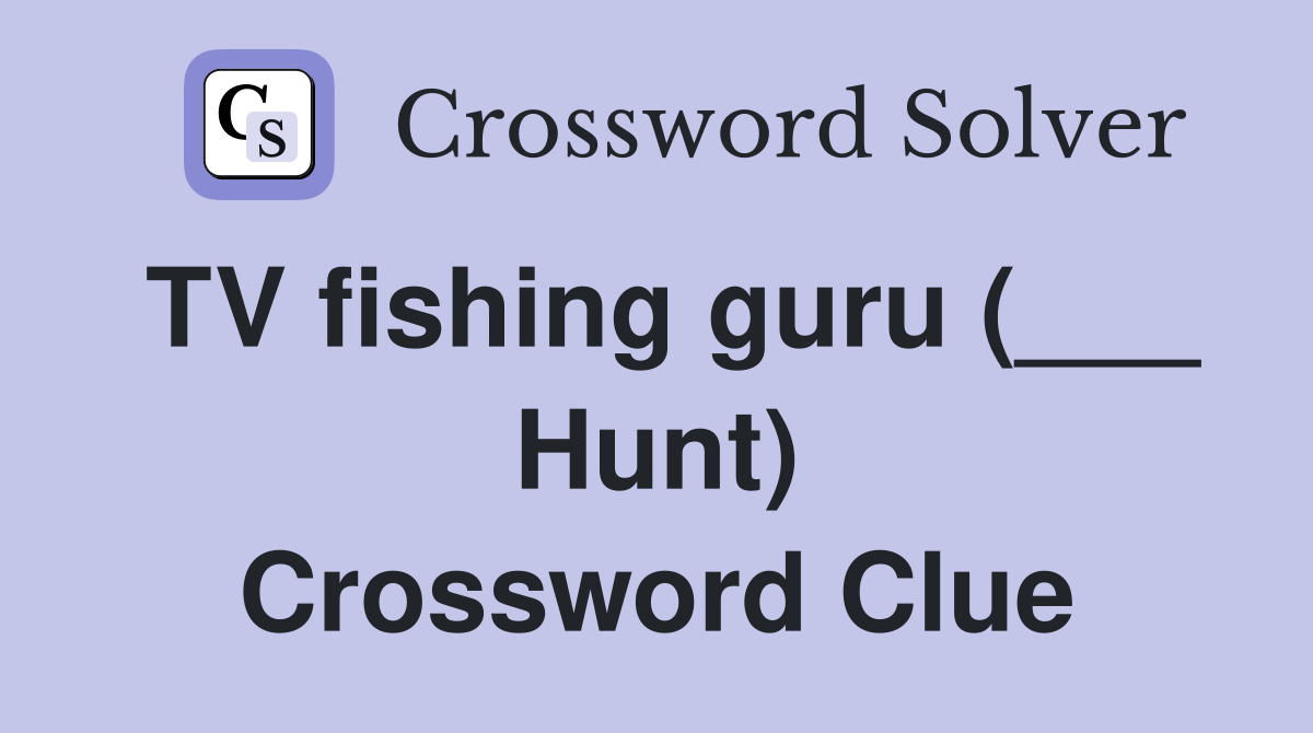 TV fishing guru (___ Hunt) Crossword Clue
