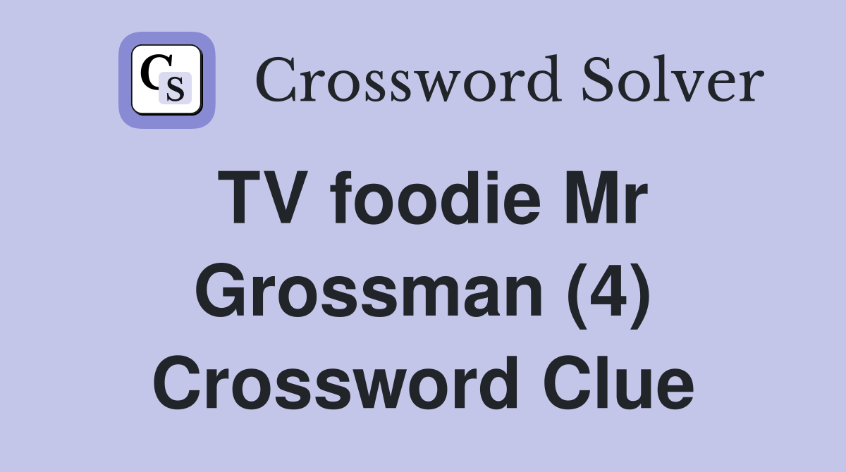 TV foodie Mr Grossman (4) Crossword Clue