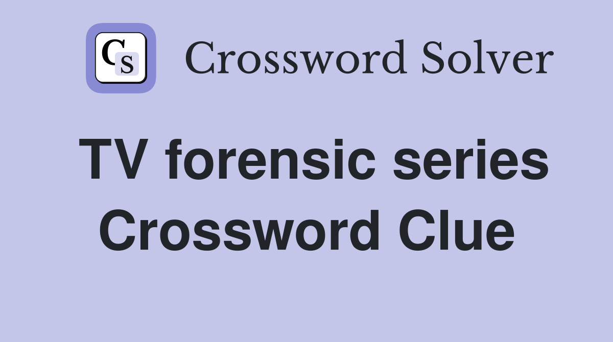 TV forensic series Crossword Clue