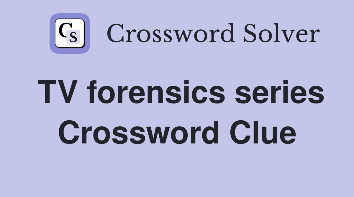 TV forensics series Crossword Clue