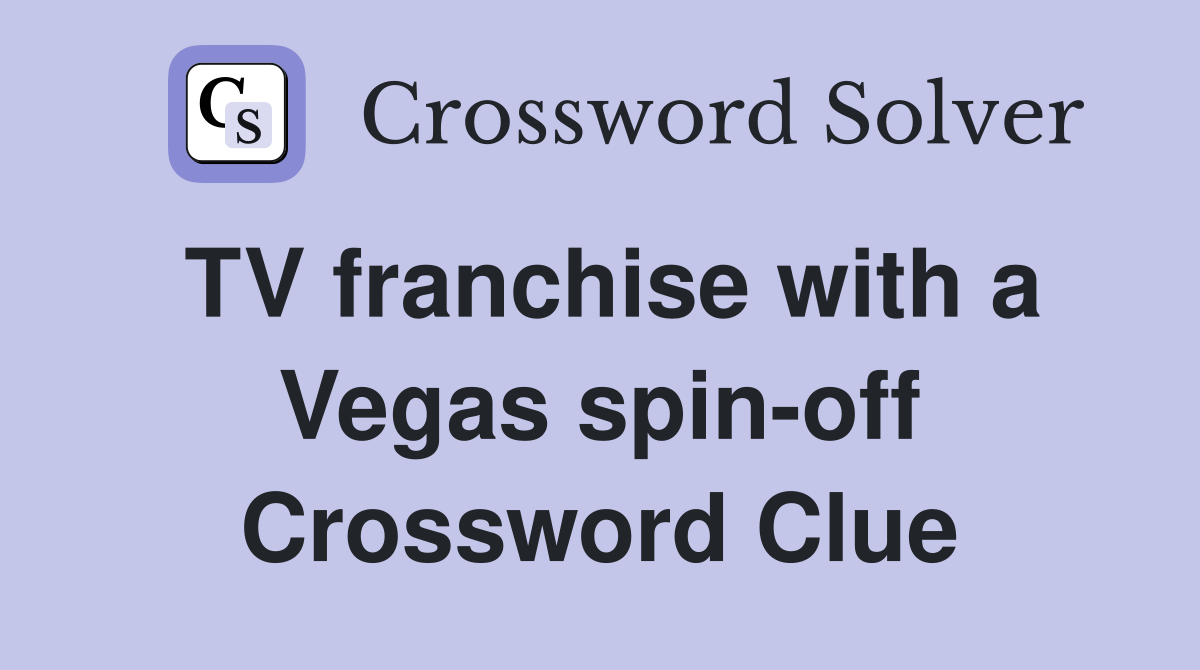 TV franchise with a Vegas spin-off Crossword Clue