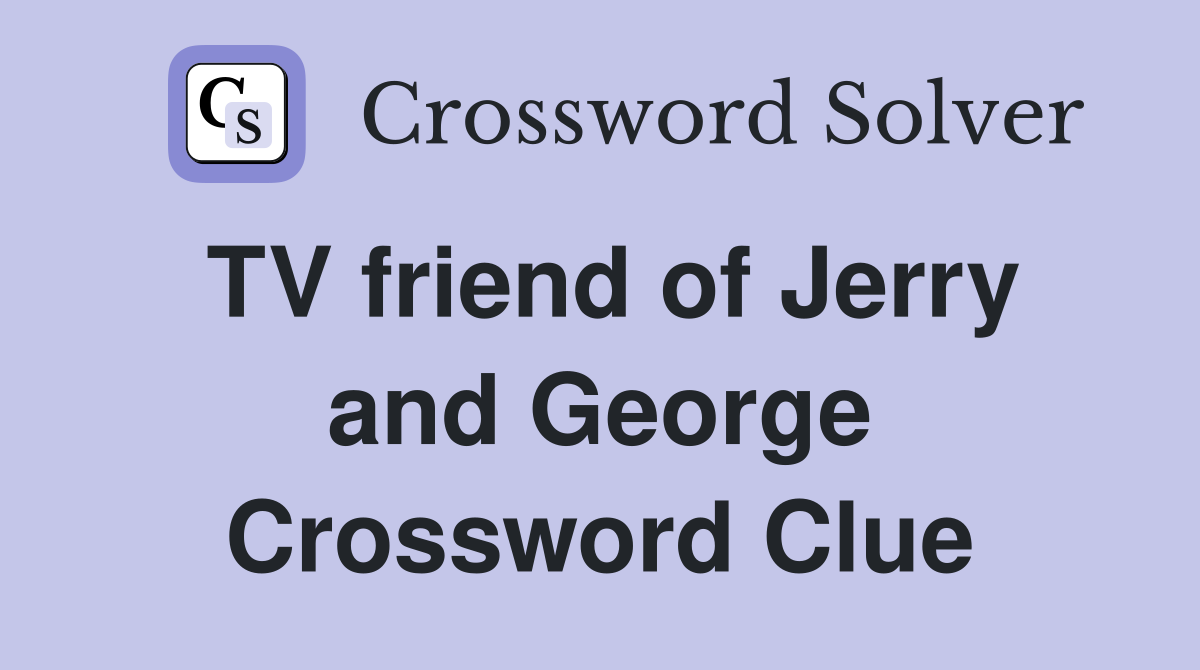 TV friend of Jerry and George Crossword Clue
