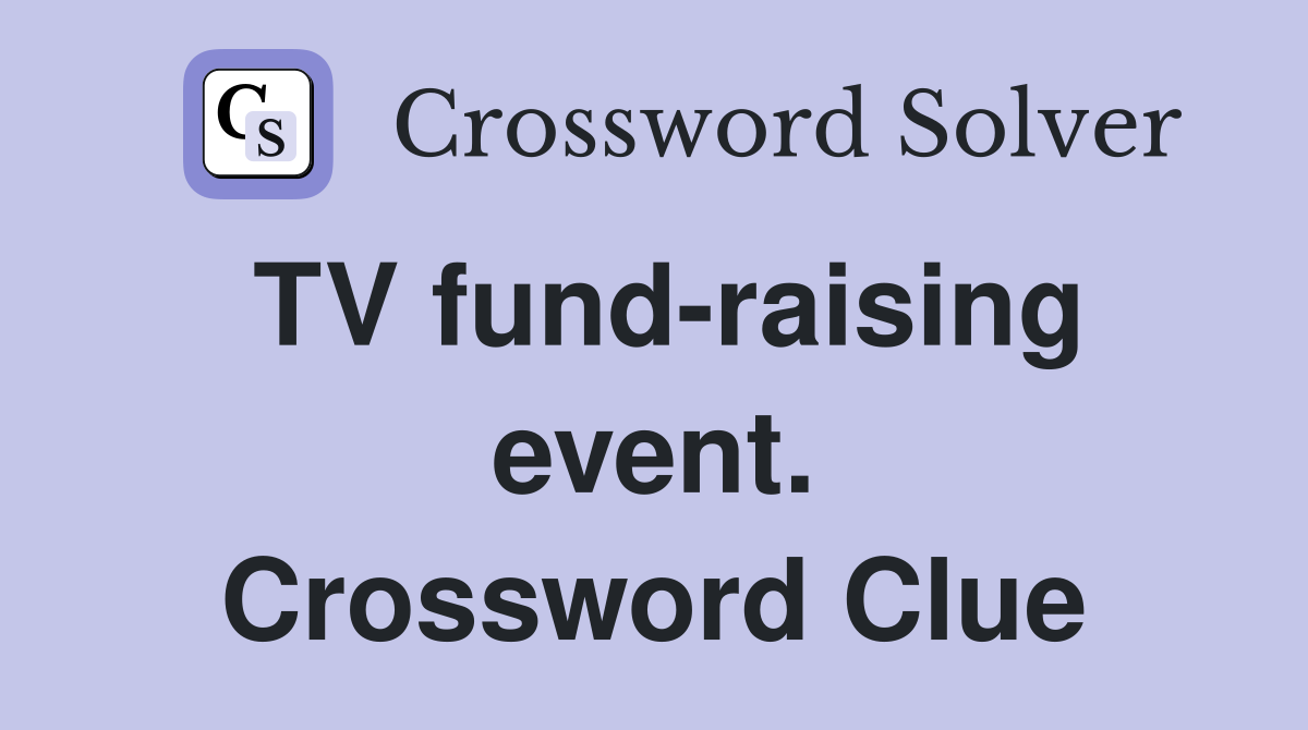 TV fund-raising event. Crossword Clue