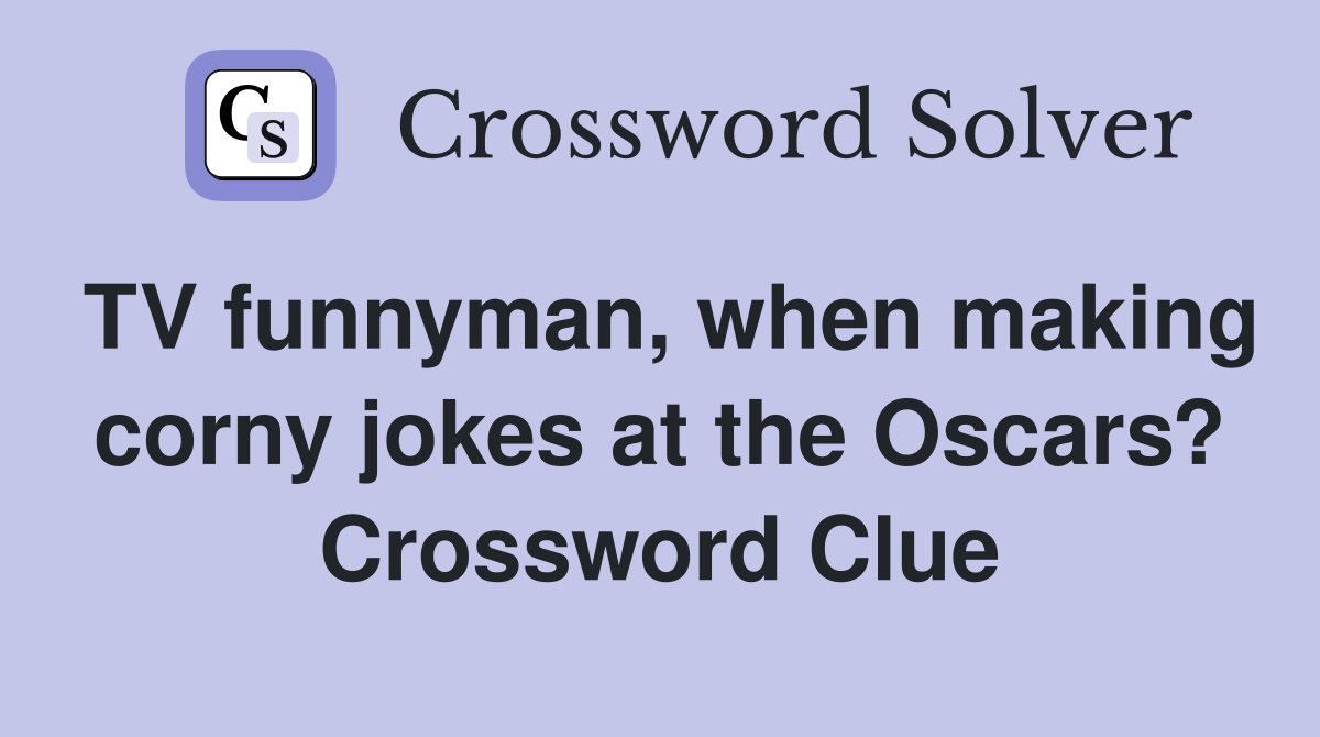 TV funnyman, when making corny jokes at the Oscars? Crossword Clue