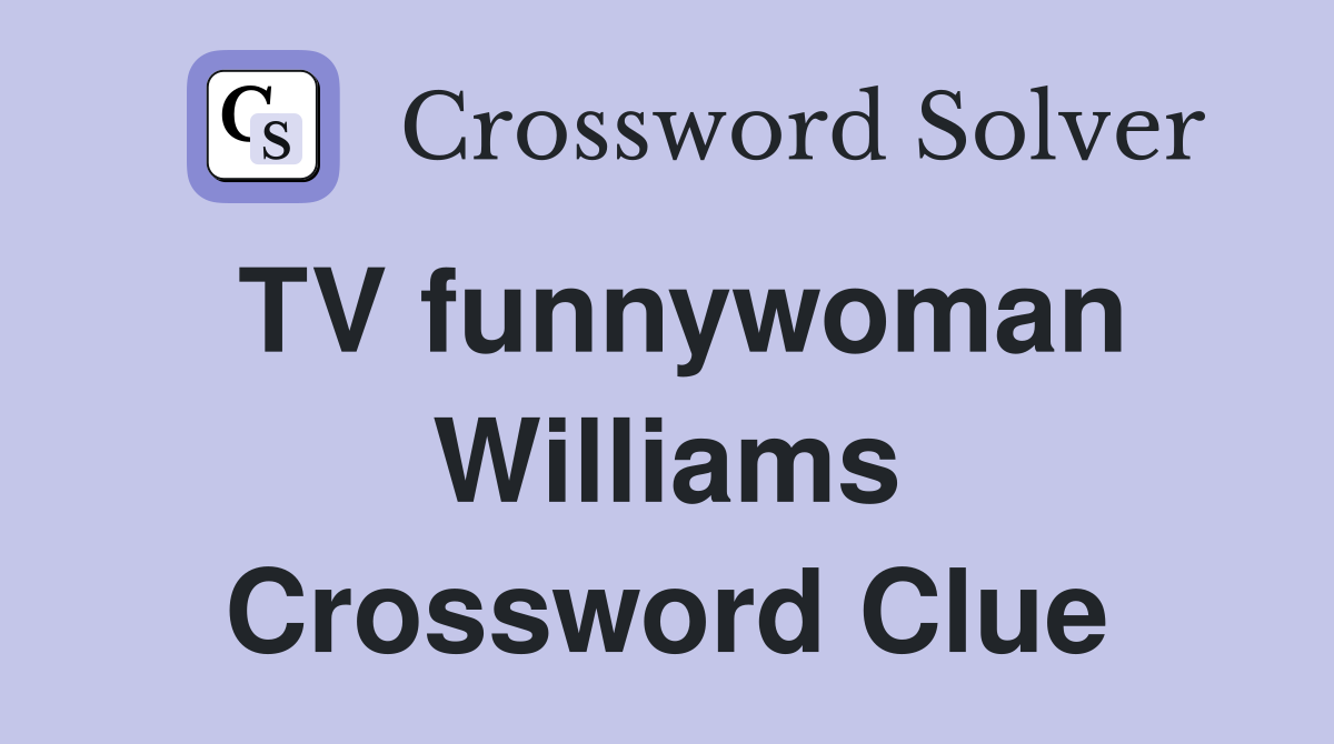 TV funnywoman Williams Crossword Clue