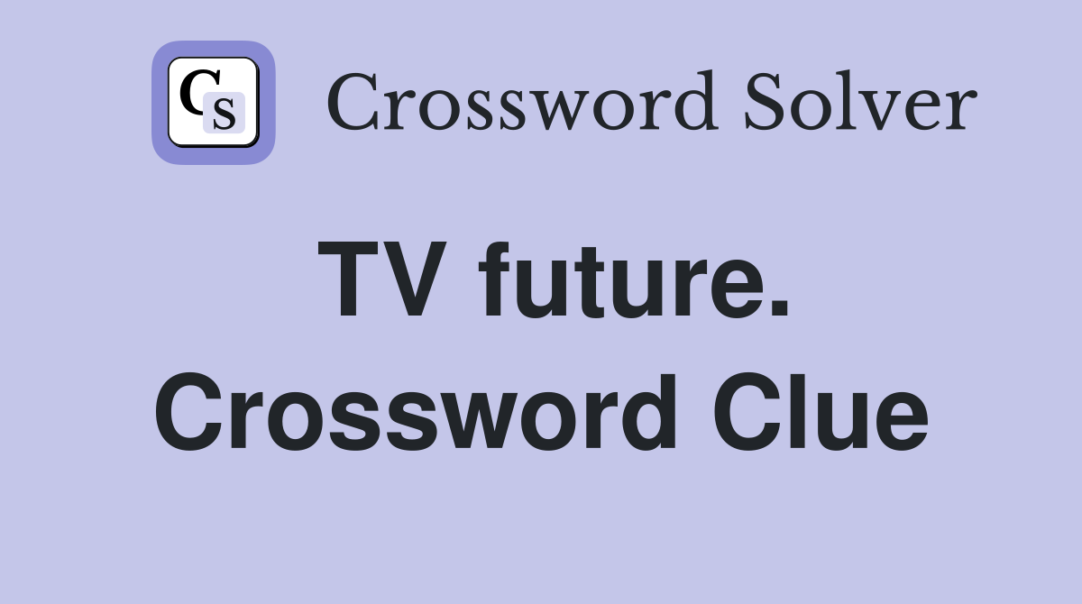 TV future. Crossword Clue